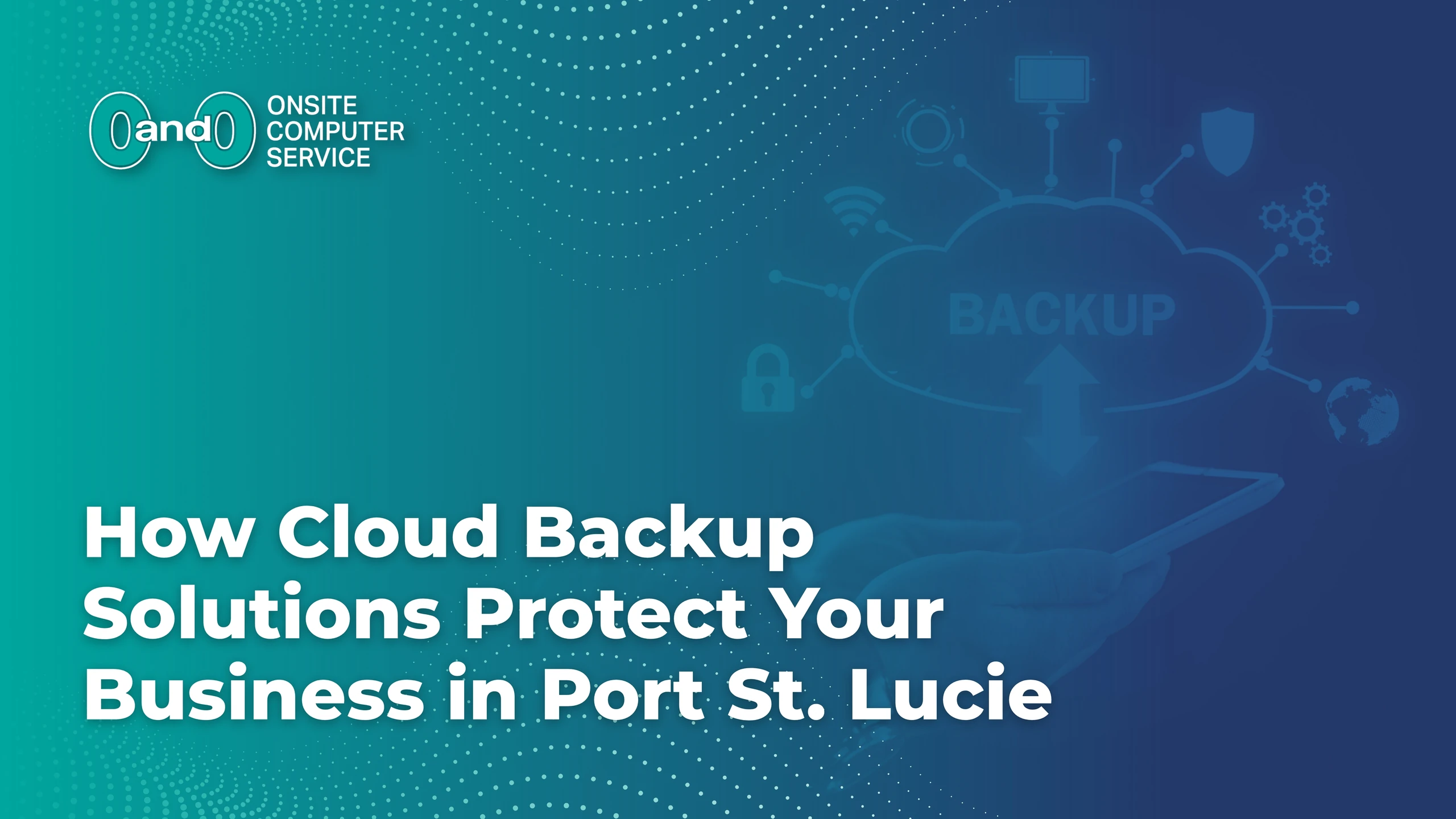 Home image by O&O Systems Home How Cloud Backup Solutions Protect Your Business in Port St. Lucie